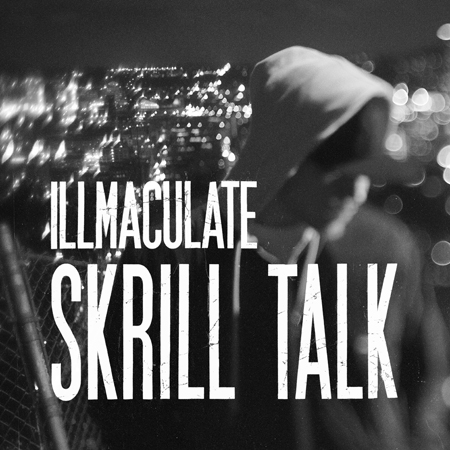Illmaculate-Skrill_Talk