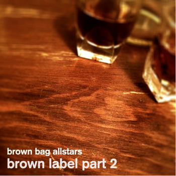 Brown Bag Allstars - Brown Llabel Part 2