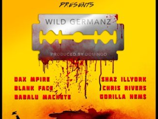 PR Dean ft. Dax Mpire, Shaz Illyork, Blank Face, Chris Rivers, Babalu Machete & Nems "Wild Germanz"