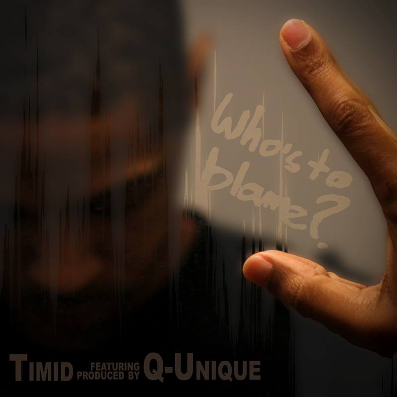 Timid ft. Q-Unique "Who's to blame?"