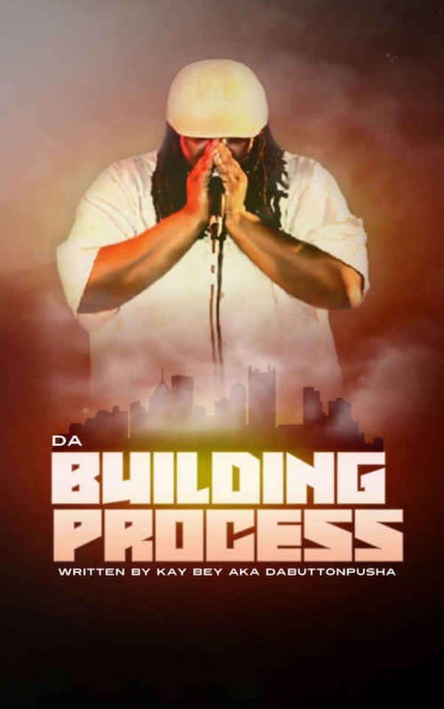 Da Building Process Written by Kay Bey aka DaButtonPusha